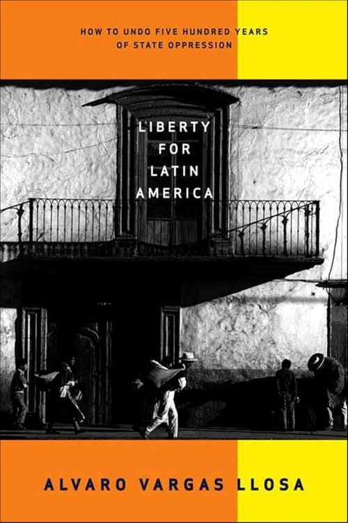 Cover of ‘Liberty for Latin America’ by Álvaro Vargas Llosa